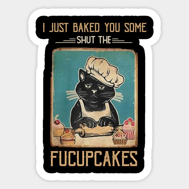 Vintage Black Cat I just Baked You Some Shut The Fucupcakes Sticker by Magazine